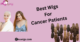 Wigs For Cancer Patients